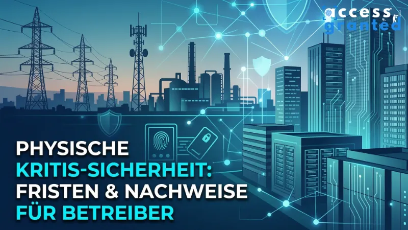 NIS2, KRITIS-Dachgesetz & physische Sicherheit: Was Betreiber kritischer Infrastruktur konkret umsetzen müssen